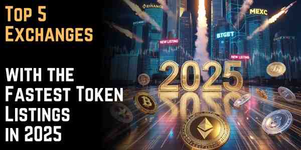 Top 5 Exchanges with the Fastest Token Listings in 2025
