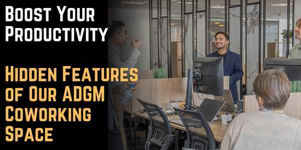 Boost Your Productivity: Hidden Features of Our ADGM Coworking Space