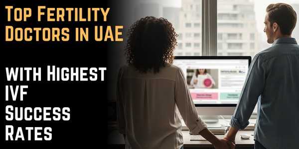 Top Fertility Doctors in UAE with Highest IVF Success Rates