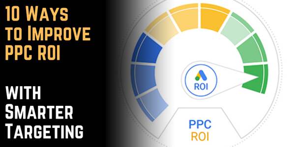 10 Ways to Improve PPC ROI with Smarter Targeting