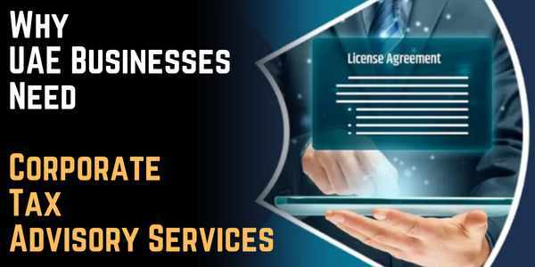 Why UAE Businesses Need Corporate Tax Advisory Services
