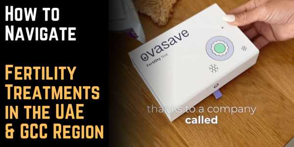 How to Navigate Fertility Treatments in the UAE & GCC Region