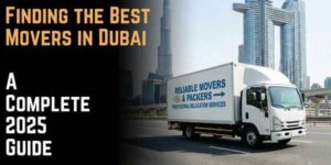 Finding the Best Movers in Dubai: A Complete 2025 Guide