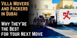 Villa Movers and Packers in Dubai: Why They're the Best for Your Next Move
