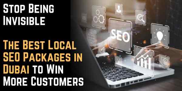 Stop Being Invisible: The Best Local SEO Packages in Dubai to Win More Customers