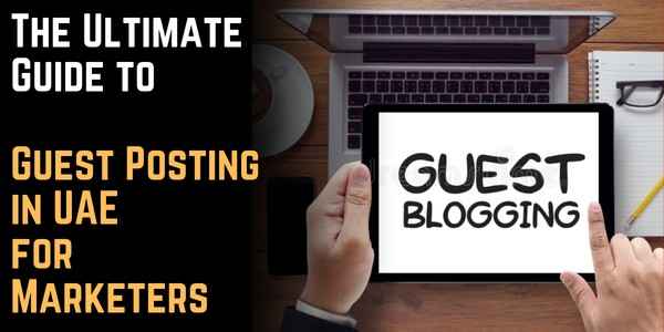 The Ultimate Guide to Guest Posting in UAE for Marketers: Agencies, Blogs, and Best Practices