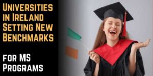 Universities in Ireland Setting New Benchmarks for MS Programs