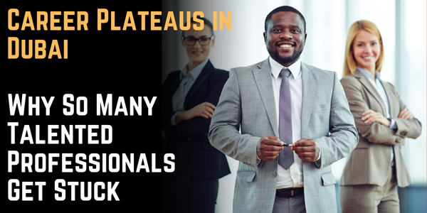 Career Plateaus in Dubai: Why So Many Talented Professionals Get Stuck