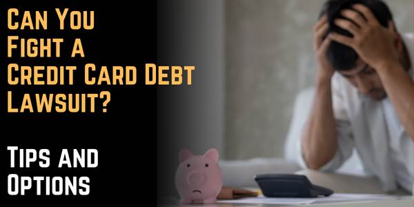 Can You Fight a Credit Card Debt Lawsuit? Tips and Options
