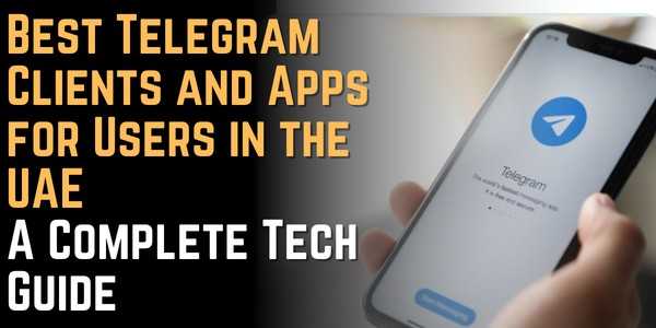 Best Telegram Clients and Apps for Users in the UAE A Complete Tech Guide