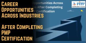 Career Opportunities Across Industries After Completing PMP Certification 