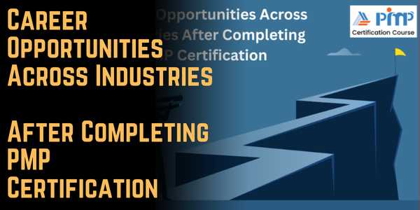 Career Opportunities Across Industries After Completing PMP Certification 