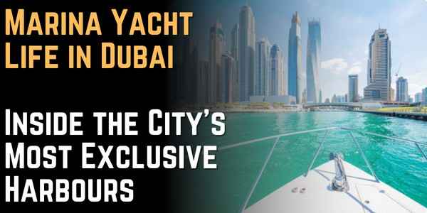 Marina Yacht Life in Dubai Inside the City’s Most Exclusive Harbours