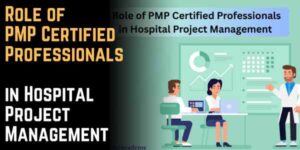 Role of PMP Certified Professionals in Hospital Project Management 