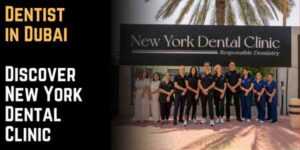 Dentist in Dubai: Discover New York Dental Clinic