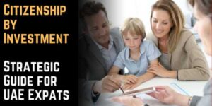 Citizenship by Investment: Strategic Guide for UAE Expats