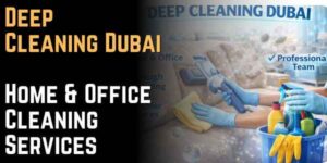 Deep Cleaning Dubai | Home & Office Cleaning Services