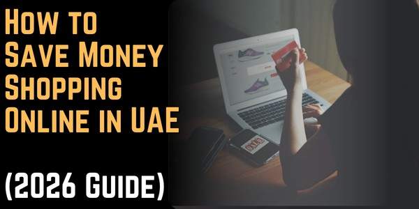 How to Save Money Shopping Online in UAE (2026 Guide)