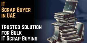 IT Scrap Buyer in UAE – Trusted Solution for Bulk IT Scrap Buying