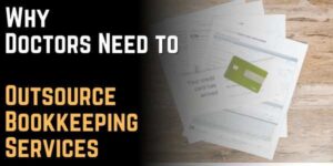 Why Doctors Need to Outsource Bookkeeping Services