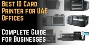 Best ID Card Printer for UAE Offices – Complete Guide for Businesses