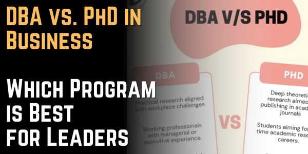 DBA vs. PhD in Business Which Program is Best for Leaders