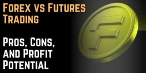Forex vs Futures Trading Pros, Cons, and Profit Potential