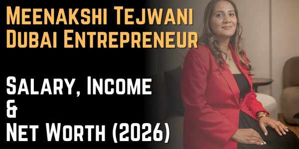 Meenakshi Tejwani Dubai Entrepreneur Salary, Income & Net Worth (2026)