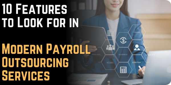 10 Features to Look for in Modern Payroll Outsourcing Services