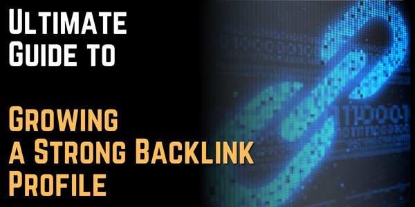 Ultimate Guide to Growing a Strong Backlink Profile