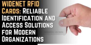 WIDENET RFID Cards: Reliable Identification and Access Solutions for Modern Organizations