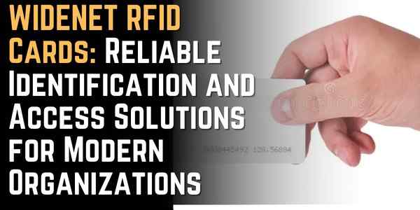 WIDENET RFID Cards: Reliable Identification and Access Solutions for Modern Organizations