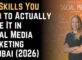 Top Skills You Need to Actually Make It in Social Media Marketing in Dubai (2026)