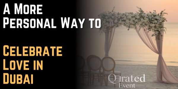 A More Personal Way to Celebrate Love in Dubai