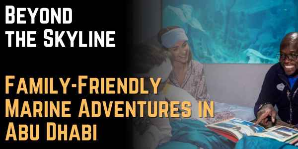 Beyond the Skyline Family-Friendly Marine Adventures in Abu Dhabi