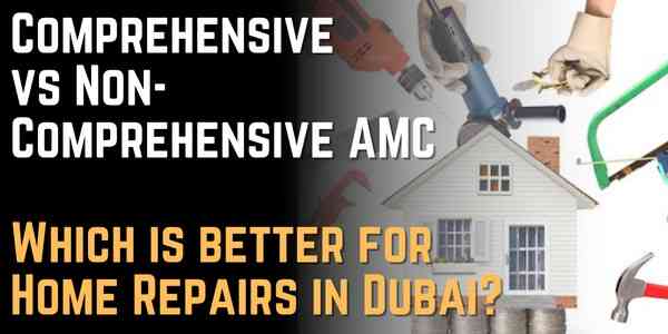 Comprehensive vs Non-Comprehensive AMC Which Makes More Sense for Emergency Home Repairs in Dubai