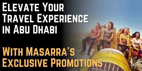 Elevate Your Travel Experience in Abu Dhabi With Masarra’s Exclusive Promotions