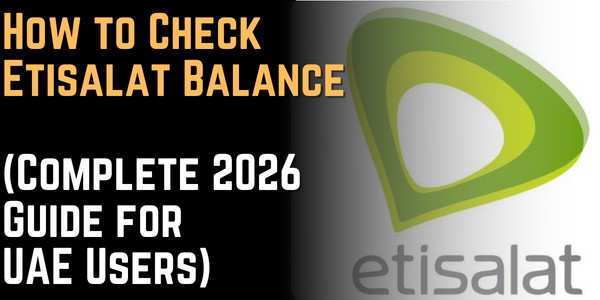 How to Check Etisalat Balance Etisalat balance check (Complete 2026 Guide for UAE Users)