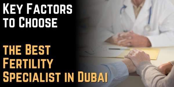 Key Factors to Choose the Best Fertility Specialist in Dubai