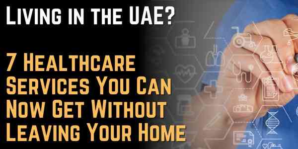 Living in the UAE Here Are 7 Healthcare Services You Can Now Get Without Leaving Your Home