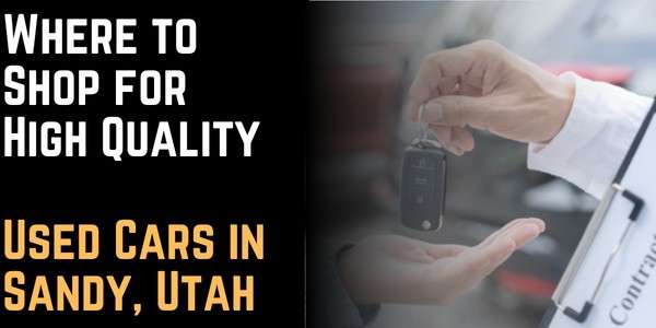 Where to Shop for High Quality Used Cars in Sandy, Utah