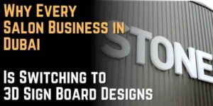 Why Every Salon Business in Dubai Is Switching to 3D Sign Board Designs