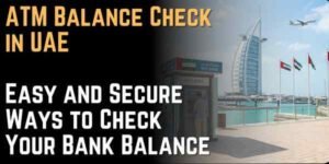 ATM Balance Check in UAE – Easy and Secure Ways to Check Your Bank Balance