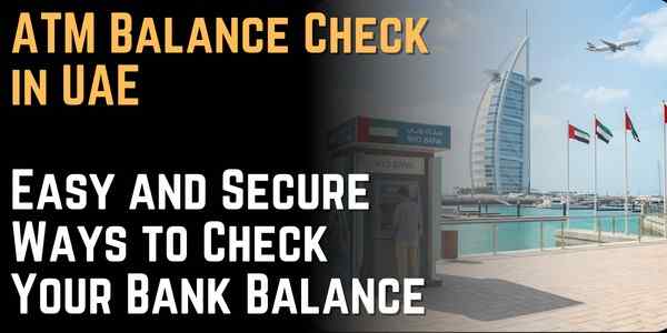 ATM Balance Check in UAE – Easy and Secure Ways to Check Your Bank Balance