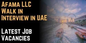 Afama LLC Walk in Interview in UAE – Latest Job Vacancies, Requirements & Apply Process