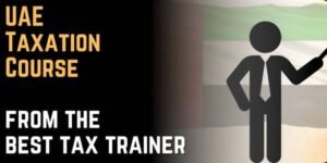 Best UAE Tax Trainer, UAE taxation institute, UAE Tax teacher, Taxation Course in the UAE