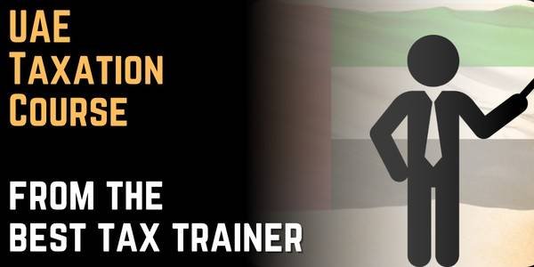 Best UAE Tax Trainer, UAE taxation institute, UAE Tax teacher, Taxation Course in the UAE