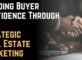 Building Buyer Confidence Through Strategic Real Estate Marketing