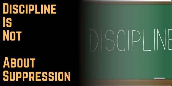 Discipline Is Not About Suppression