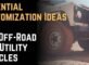 Essential Customization Ideas for Off-Road and Utility Vehicles